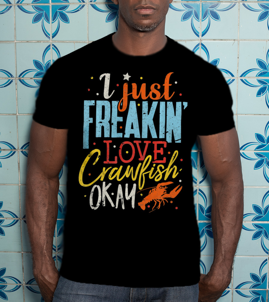 I Just Freakin' Love Crawfish Okay Mardi Gras Louisiana Lover Caju T-Shirt