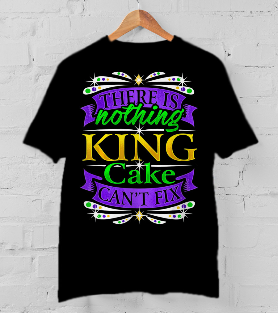 There Is Nothing King Cake Can't Fix Mardi Gras Colors T-Shirt
