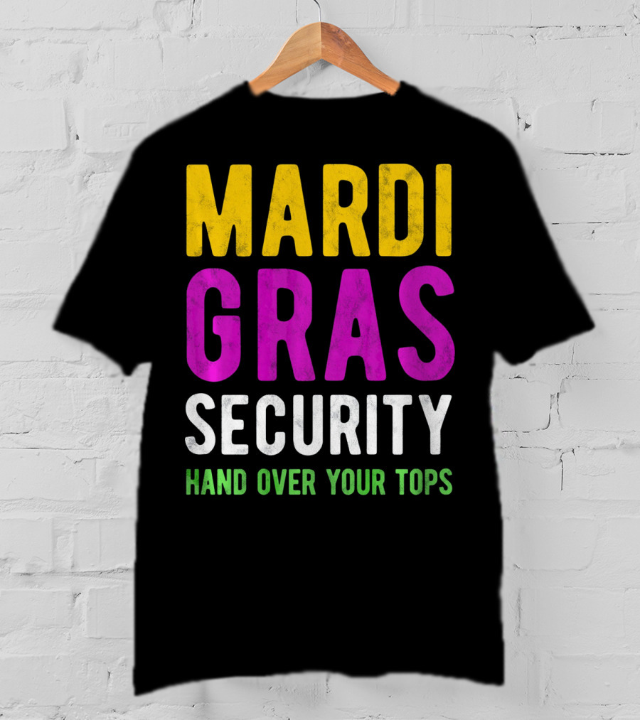 Mardi Gras Security Hand Over Your Tops T-Shirt
