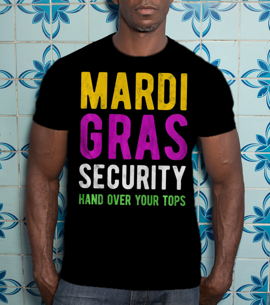 Mardi Gras Security Hand Over Your Tops T-Shirt