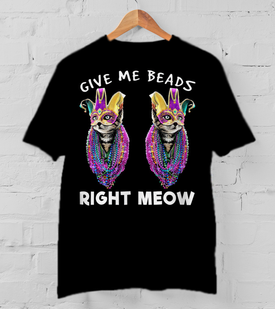 Give Me Beads Right Meow Mardi Gras Cat Mask Beads T-Shirt