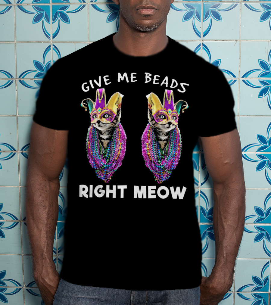 Give Me Beads Right Meow Mardi Gras Cat Mask Beads T-Shirt