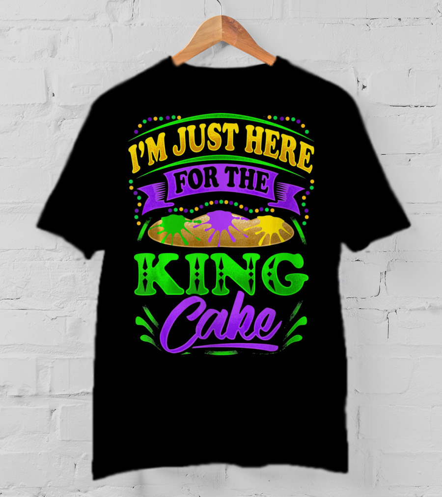 I'm Just Here For The King Cake T-Shirt