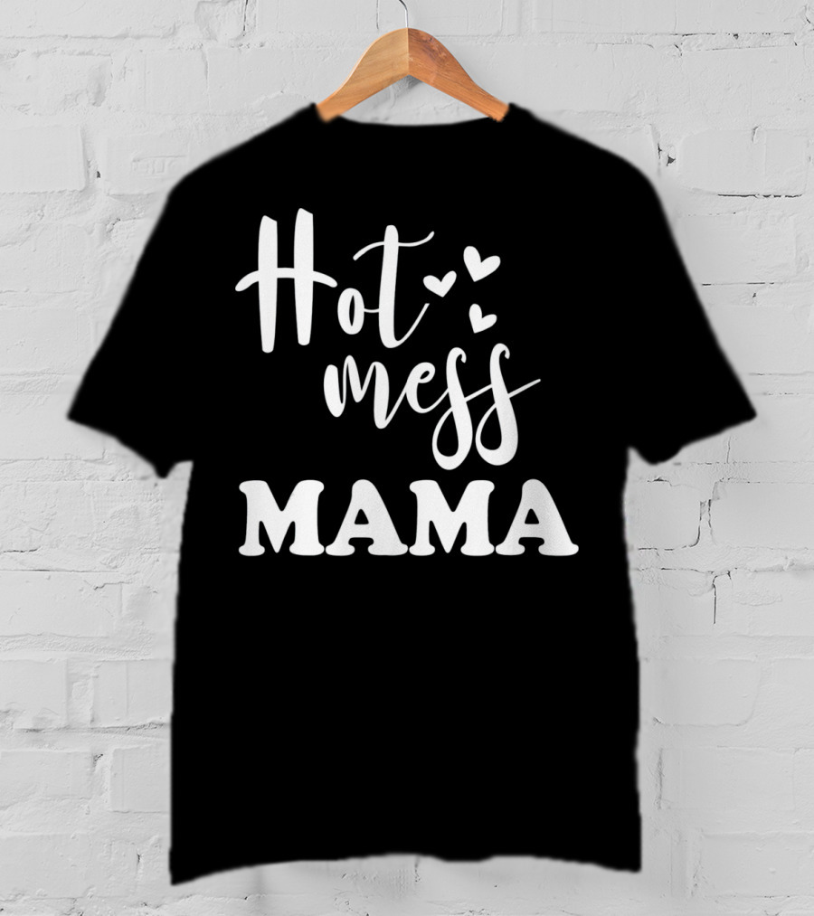 Hot Mess Mama Funny Parenting Mother With Hearts T-Shirt