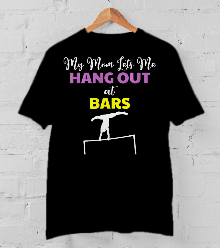 My Mom Lets Me Hang Out At Bars Gymnastics Humor T-Shirt