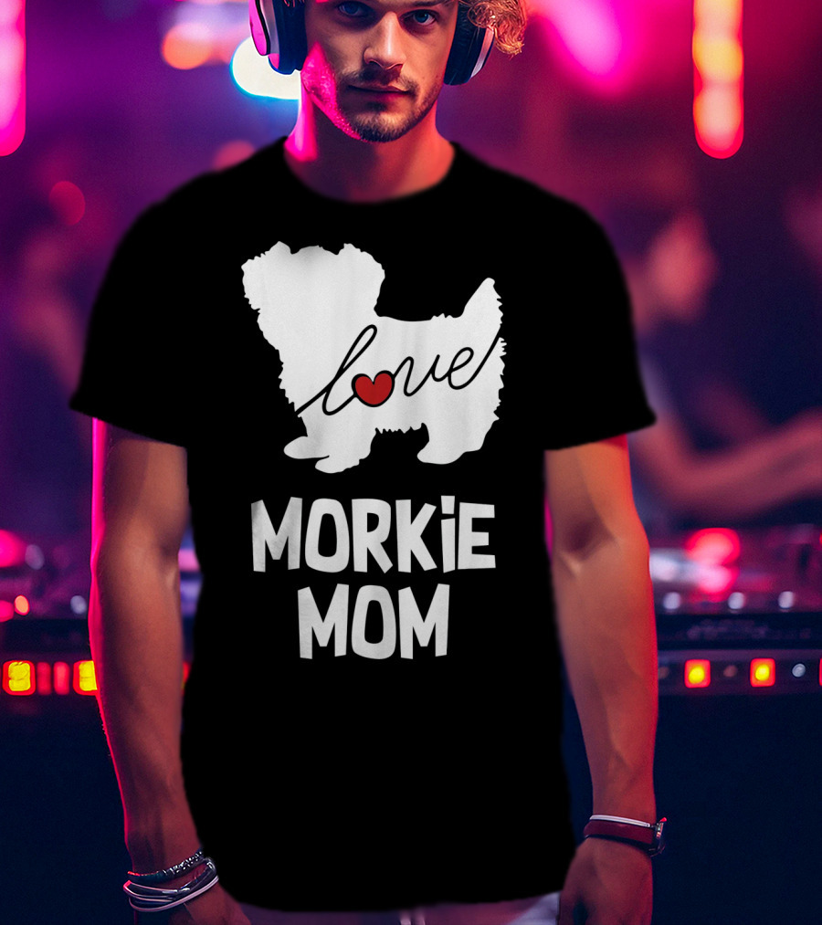 Love Morkie Mom Dog T-Shirt