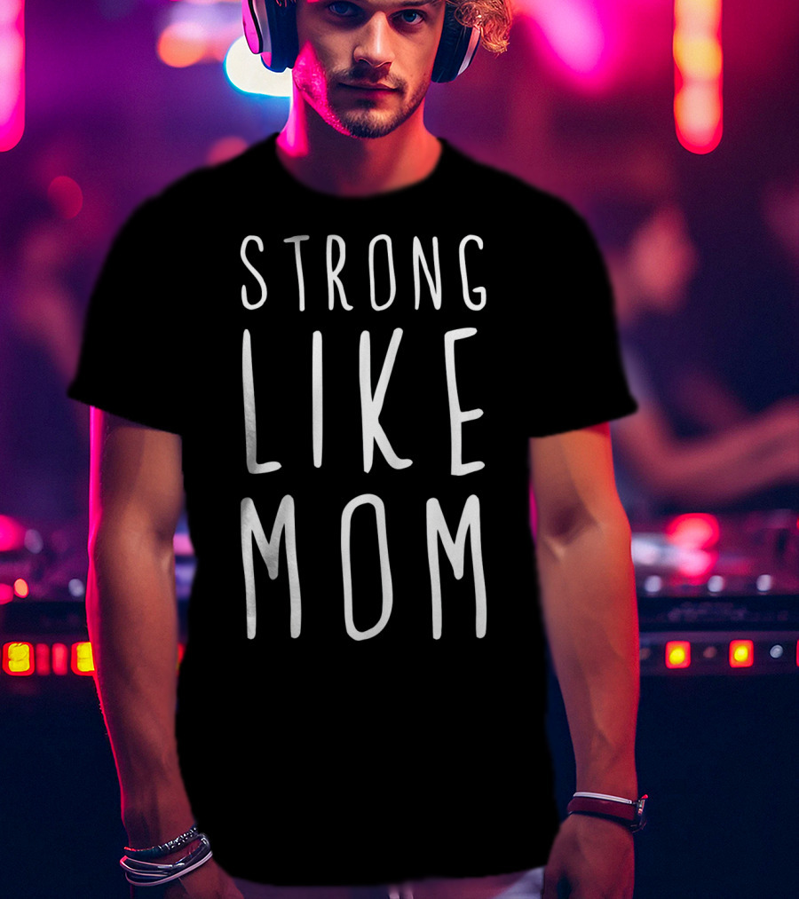 Strong Like Mom T-Shirt