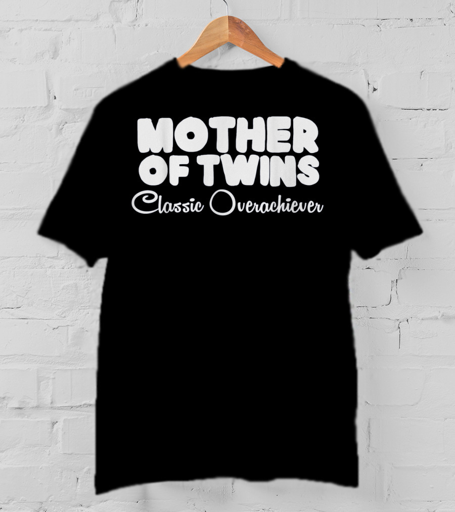 Mother Of Twins Classic Overachiever T-Shirt