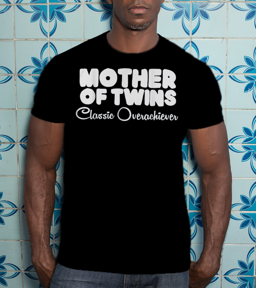 Mother Of Twins Classic Overachiever T-Shirt