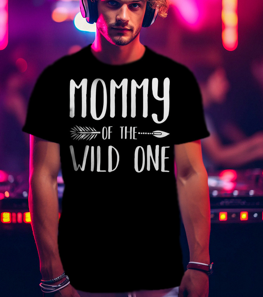 Mommy Of The Wild One T-Shirt