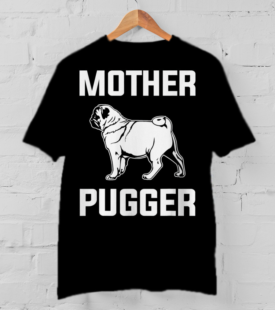 Pug Mom Mother Pugger Funny Pug T-Shirt
