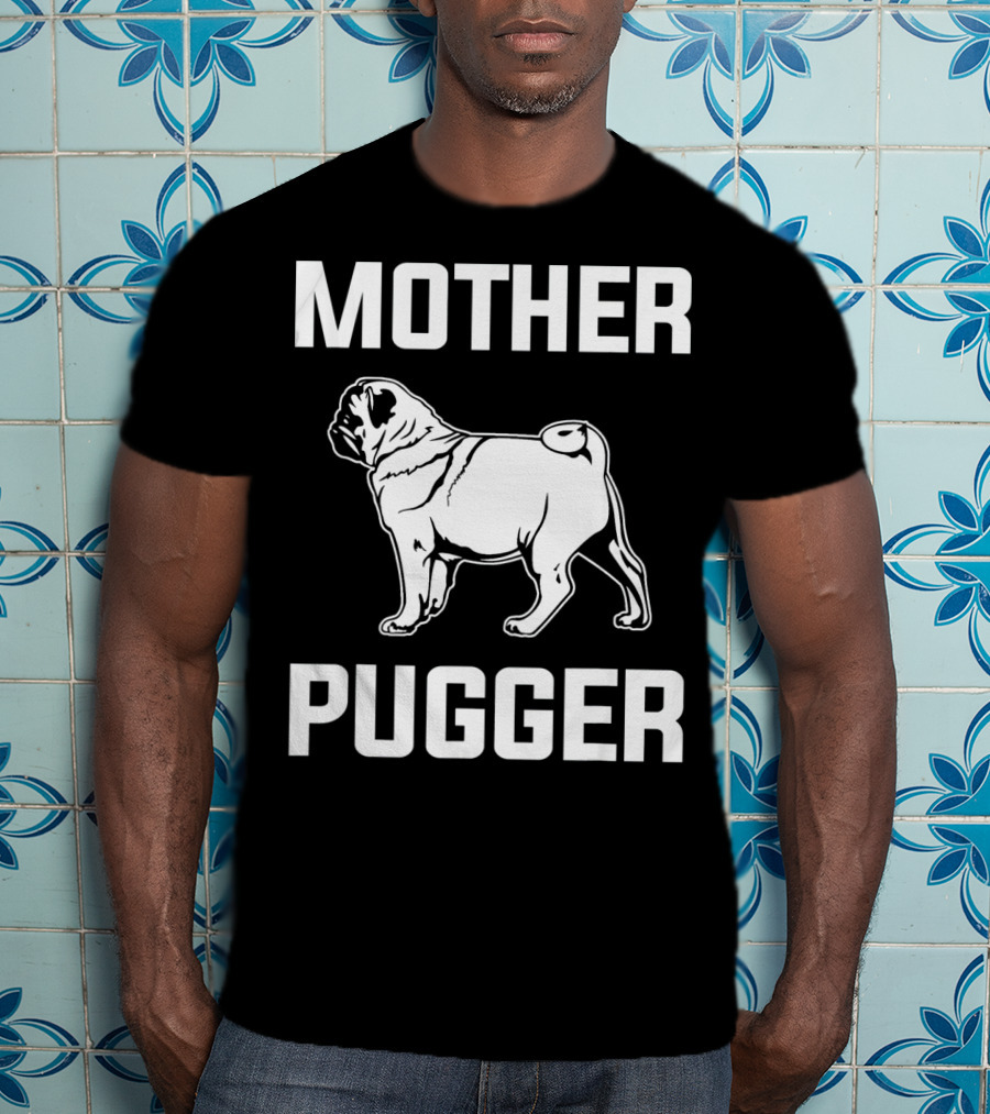 Pug Mom Mother Pugger Funny Pug T-Shirt