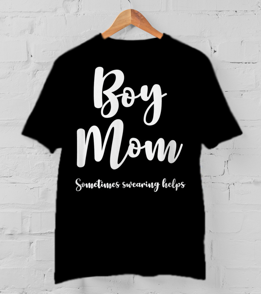 Boy Mom Sometimes Swearing Helps T-Shirt