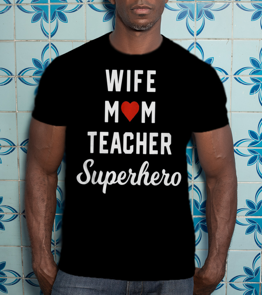 Wife Mom Heart Teacher Superhero T-Shirt