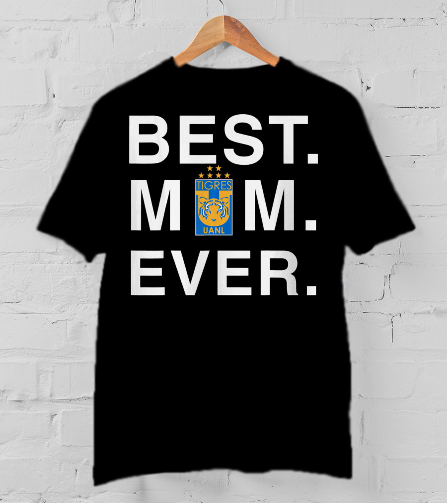 Best Mom Ever Tigres Uanl T-Shirt