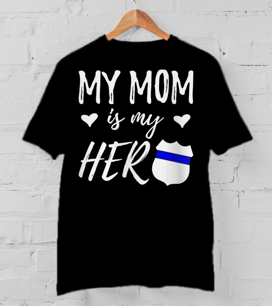My Mom Is My Hero Police Badge Thin Blue Line T-Shirt