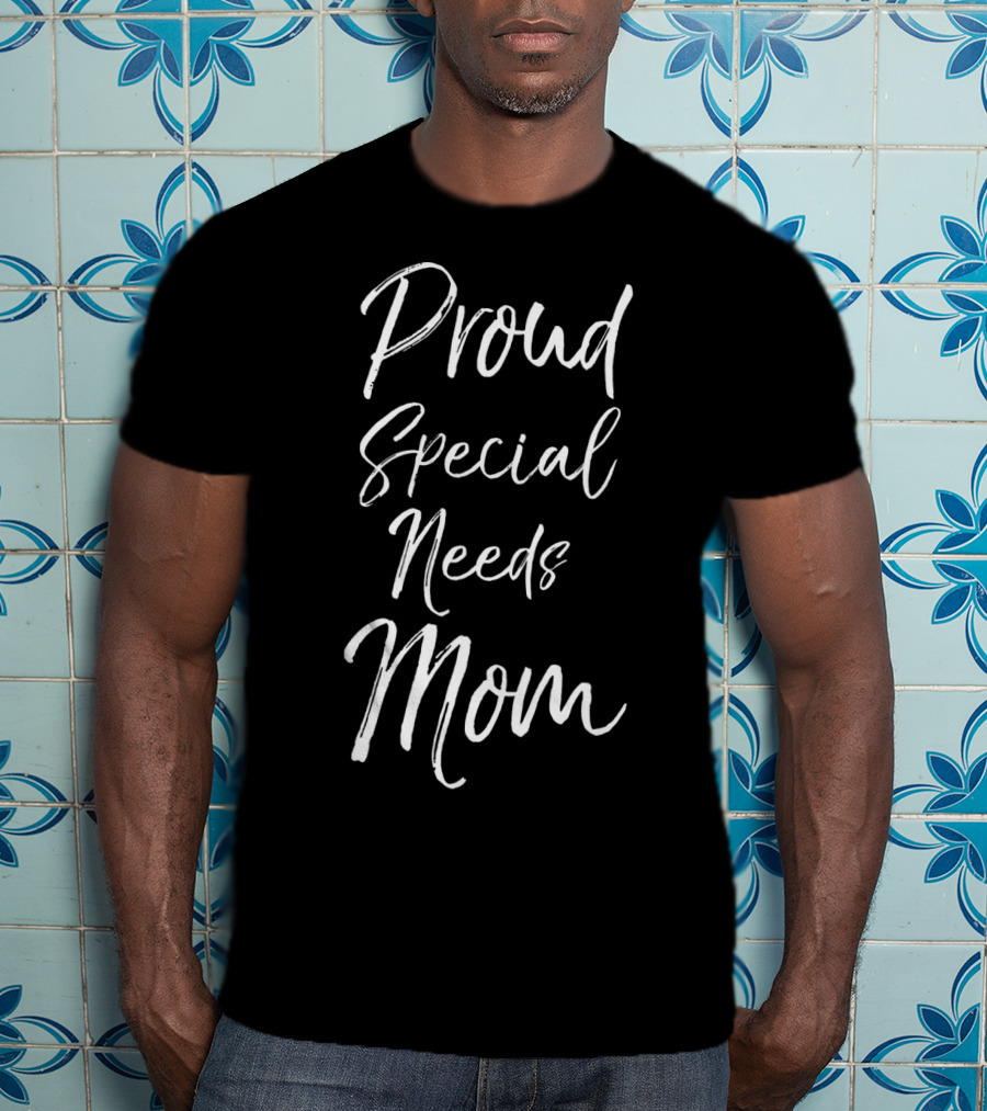 Proud Special Needs Mom T-Shirt
