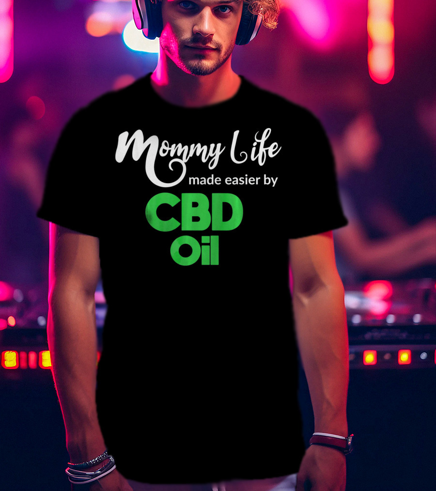 Mommy Life Made Easier By CBD Oil T-Shirt