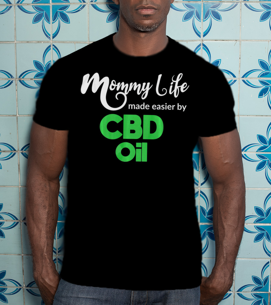 Mommy Life Made Easier By CBD Oil T-Shirt