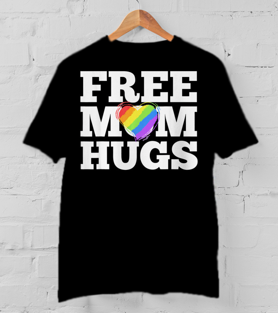 Free Mom Hugs Love Mother Rainbow Heart T-Shirt