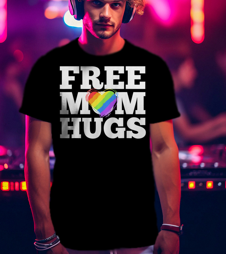 Free Mom Hugs Love Mother Rainbow Heart T-Shirt