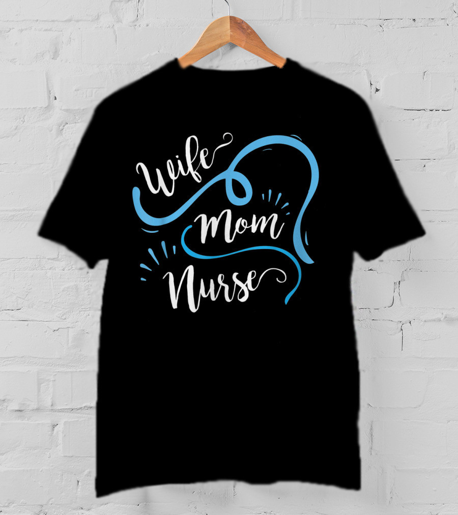 Wife Mom Nurse For Nurses (LPN) T-Shirt