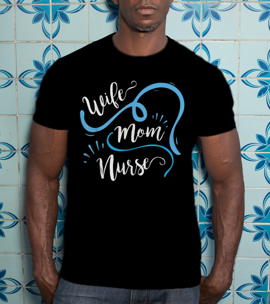 Wife Mom Nurse For Nurses (LPN) T-Shirt