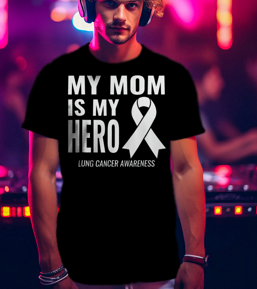 My Mom Is My Hero Lung Cancer Awareness T-Shirt