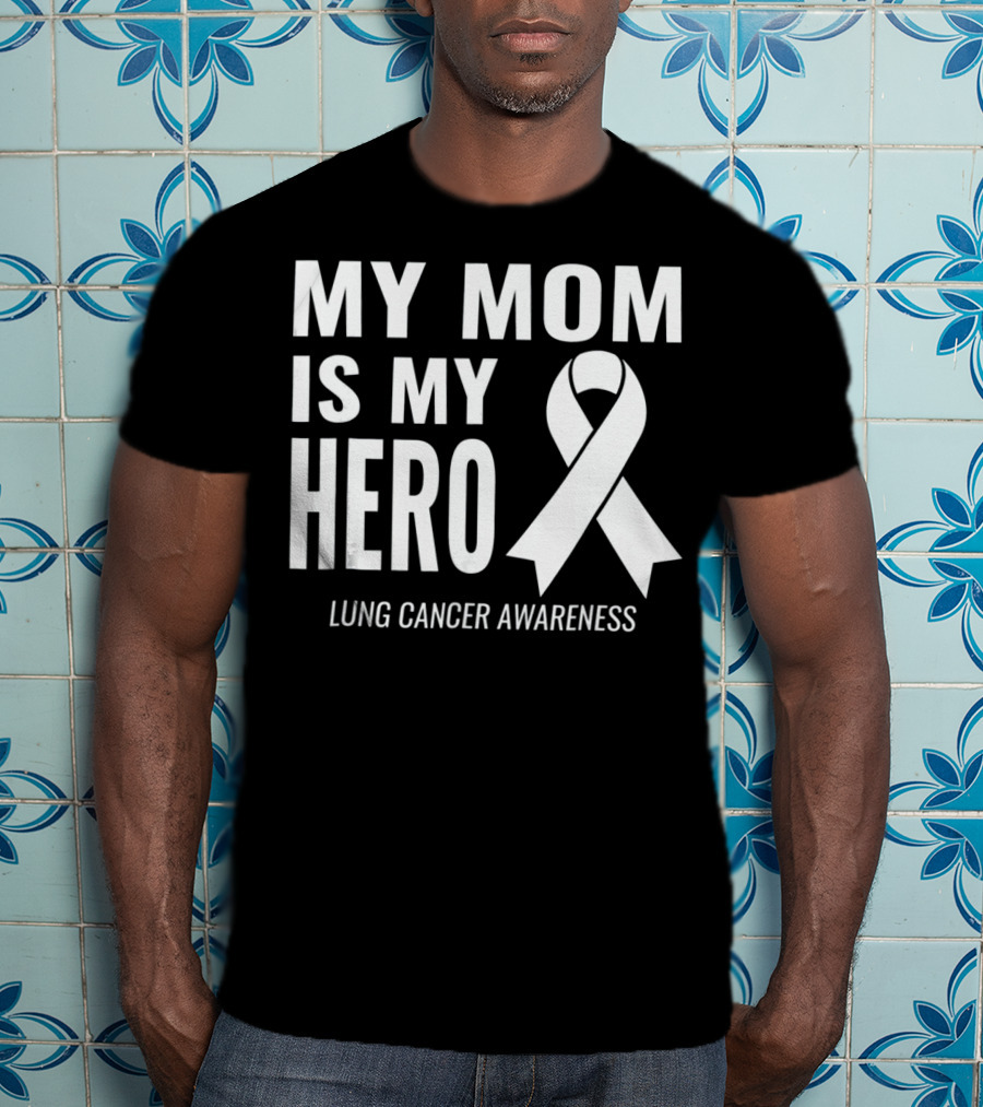 My Mom Is My Hero Lung Cancer Awareness T-Shirt