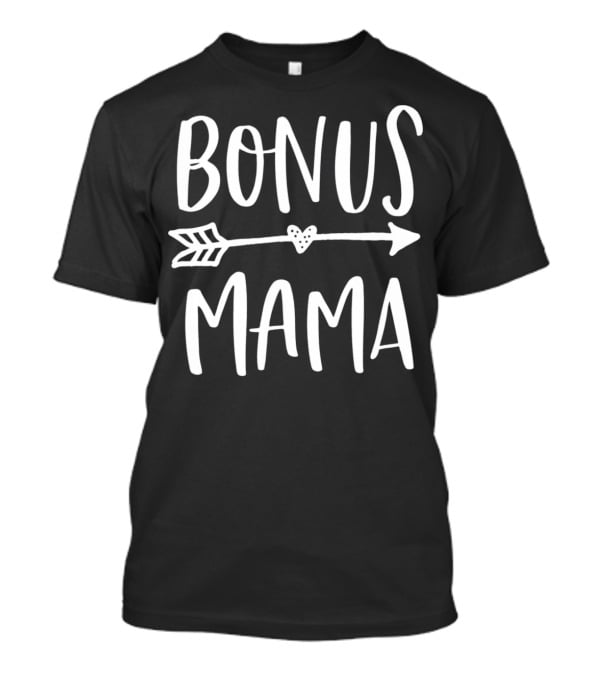 BONUS MAMA Arrow Heart For Best Step T-Shirt