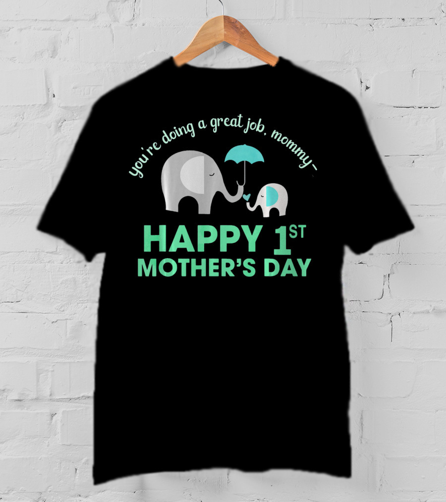You're Doing A Great Job Mommy Happy 1st Mother's Day T-Shirt