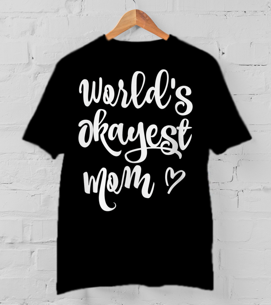 World's Okayest Mom Heart Sarcastic Funny T-Shirt