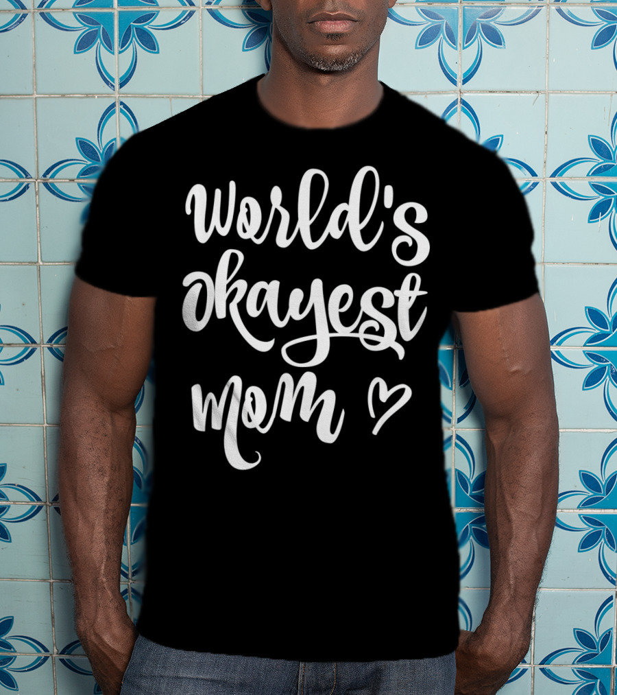 World's Okayest Mom Heart Sarcastic Funny T-Shirt