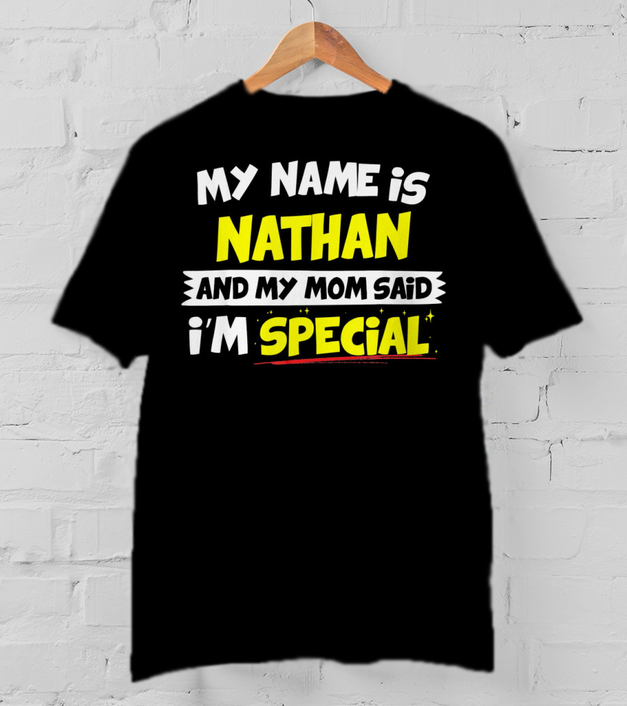 My Name Is Nathan And My Mom Said I'm Special T-Shirt