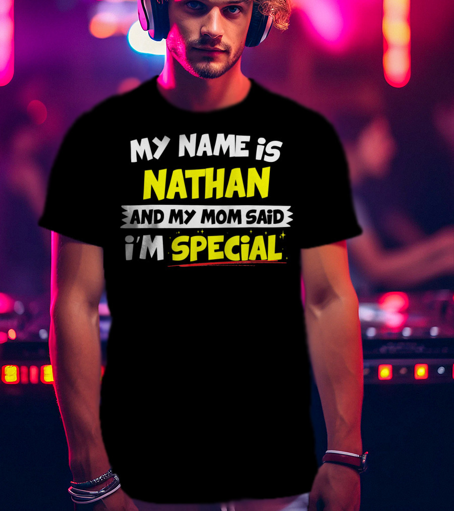 My Name Is Nathan And My Mom Said I'm Special T-Shirt