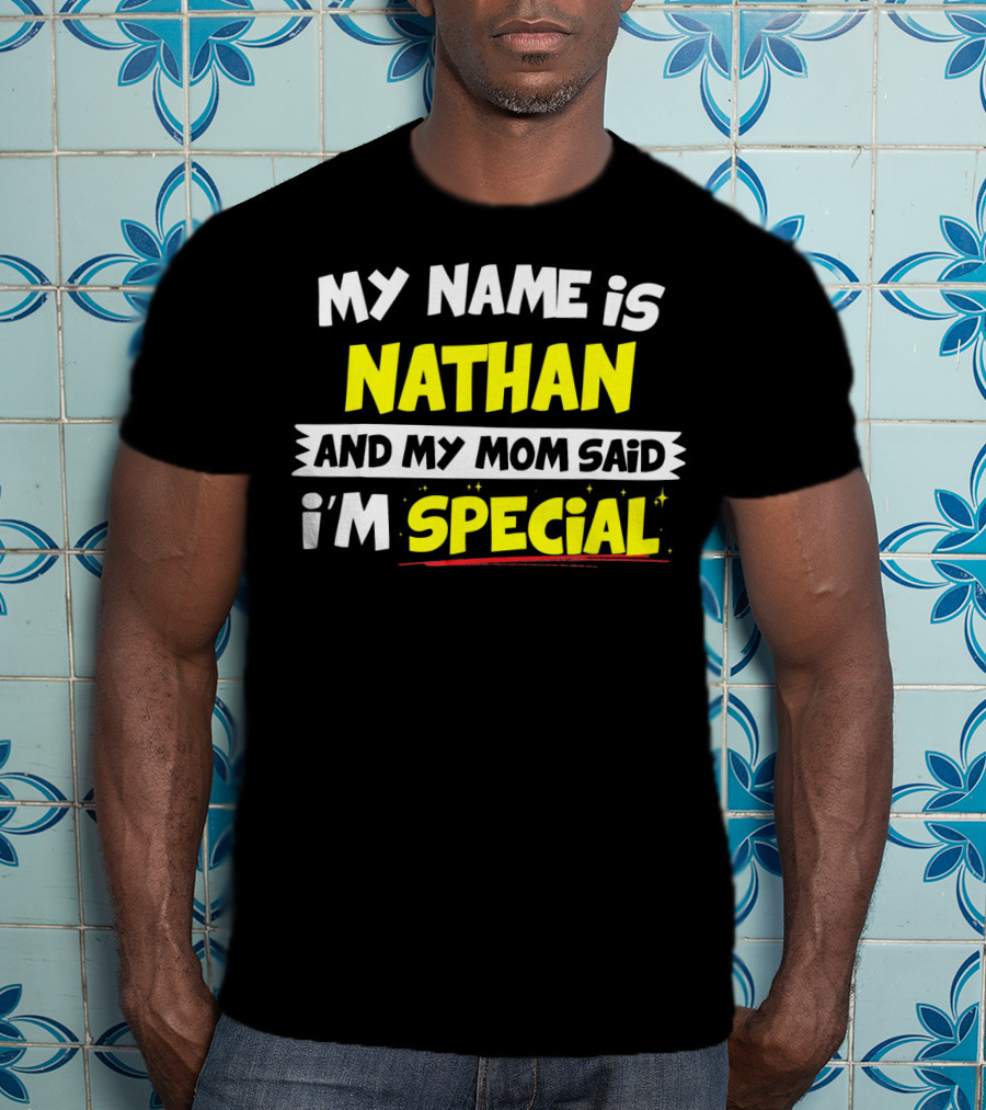 My Name Is Nathan And My Mom Said I'm Special T-Shirt