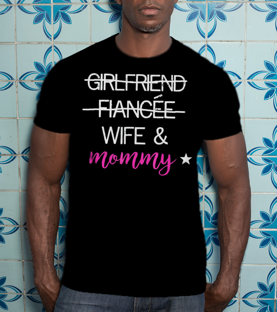 GIRLFRIEND FIANCÉE WIFE And MOMMY STAR T-Shirt