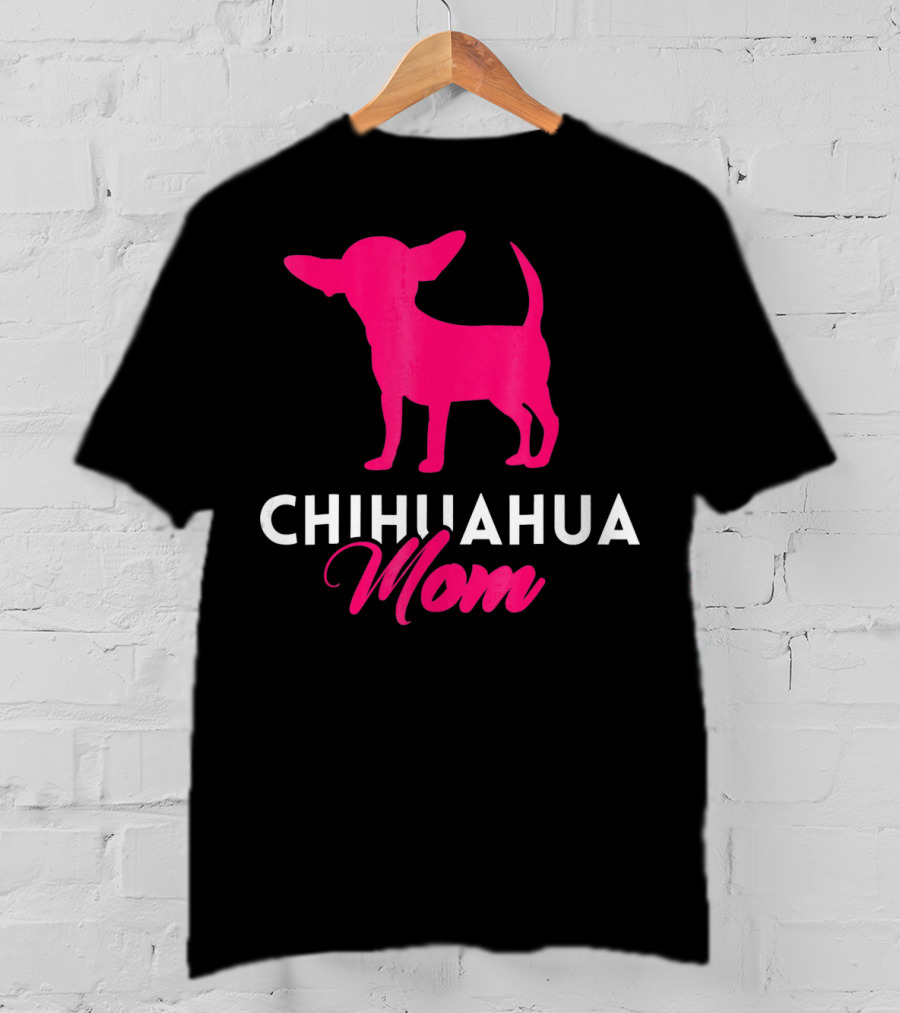 CHIHUAHUA MOM Chihuahua T-Shirt
