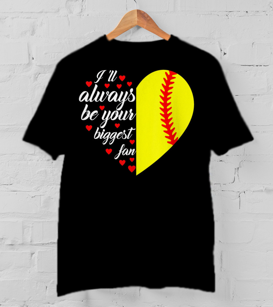 I'll Always Be Your Biggest Fan Heart Softball T-Shirt