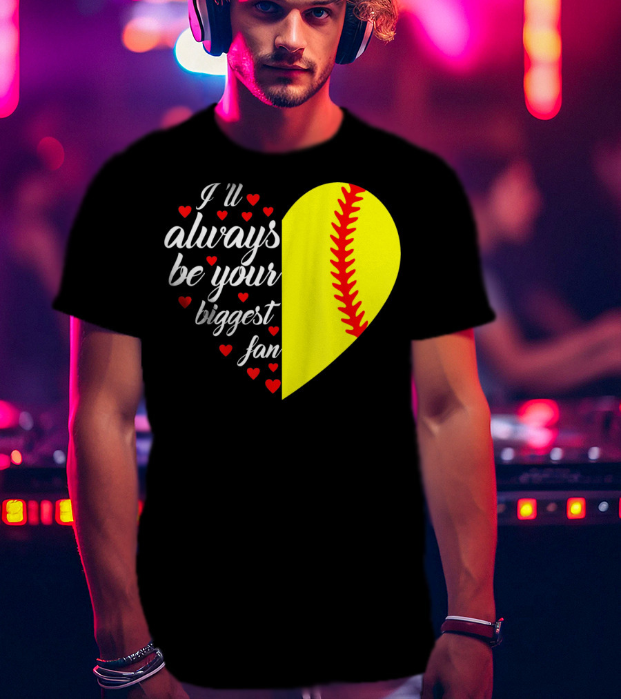 I'll Always Be Your Biggest Fan Heart Softball T-Shirt