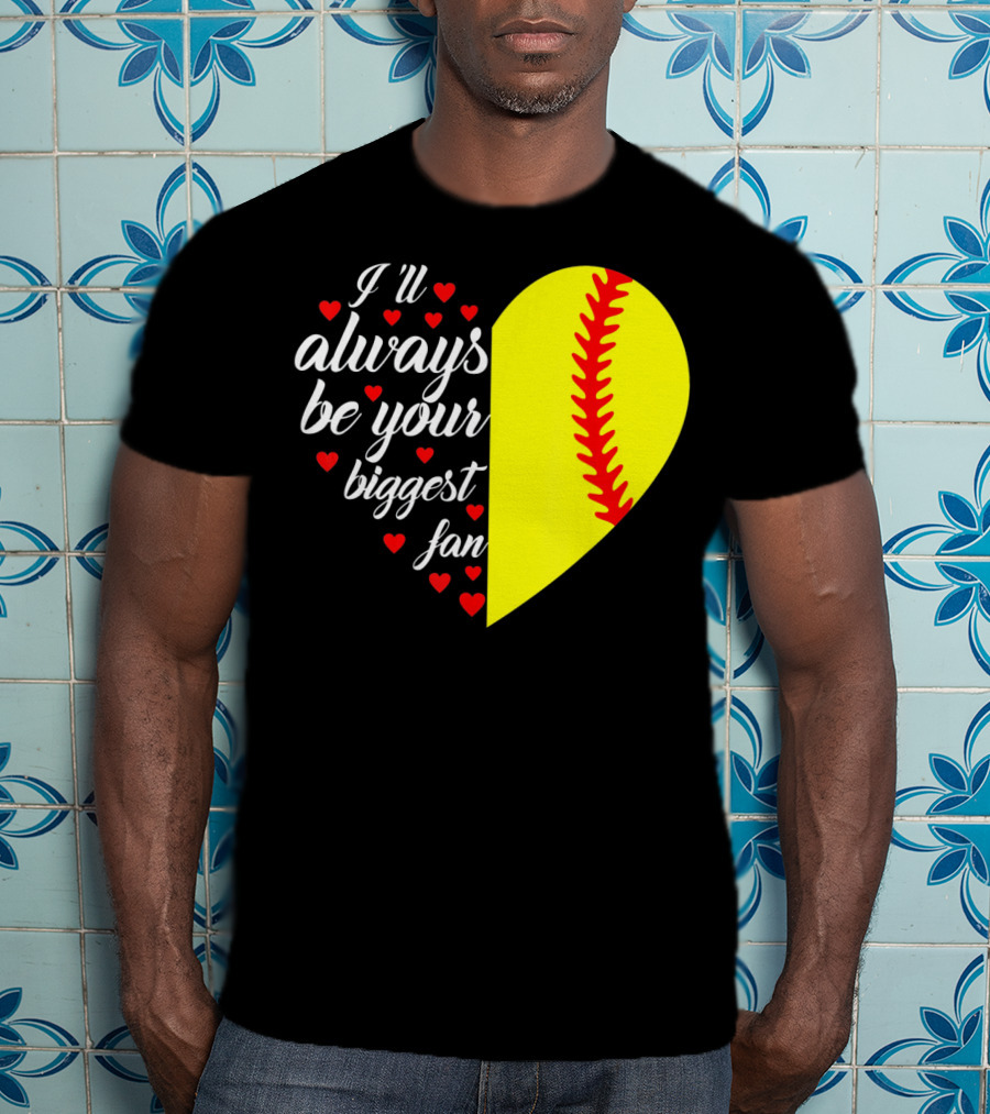 I'll Always Be Your Biggest Fan Heart Softball T-Shirt