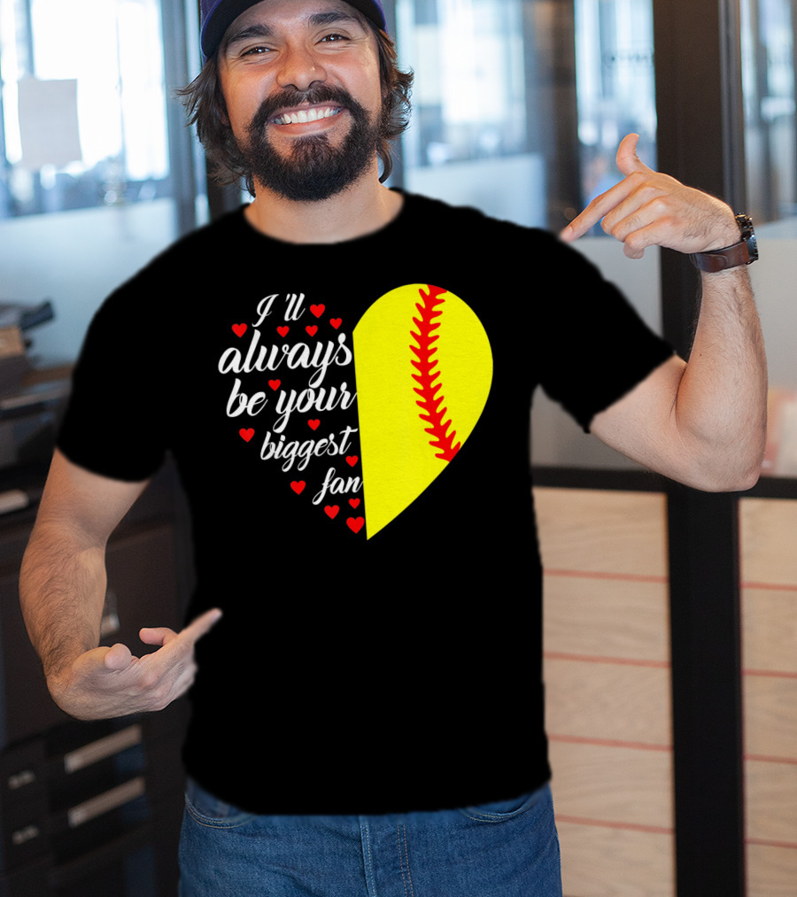 I'll Always Be Your Biggest Fan Heart Softball T-Shirt
