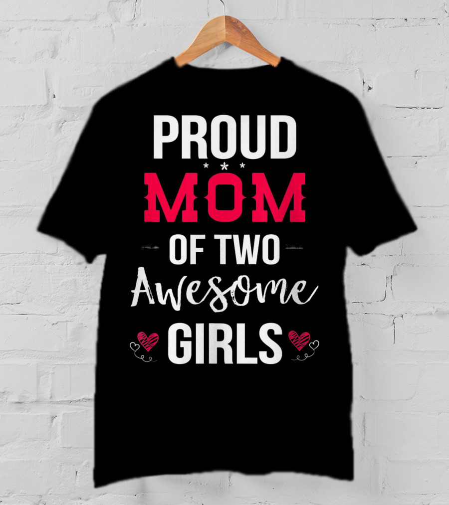Proud Mom Of Two Awesome Girls Hearts And Stars T-Shirt