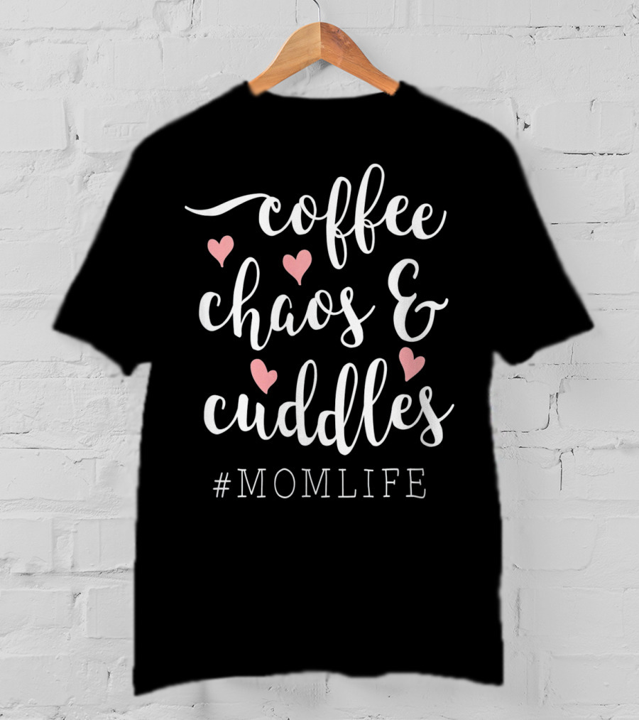 Coffee Chaos And Cuddles Heart #MomLife T-Shirt