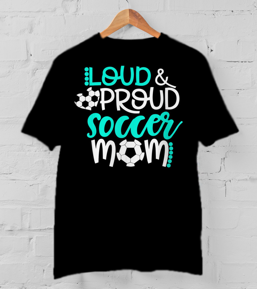 Loud Proud Soccer Mom Teal White Soccer Ball T-Shirt