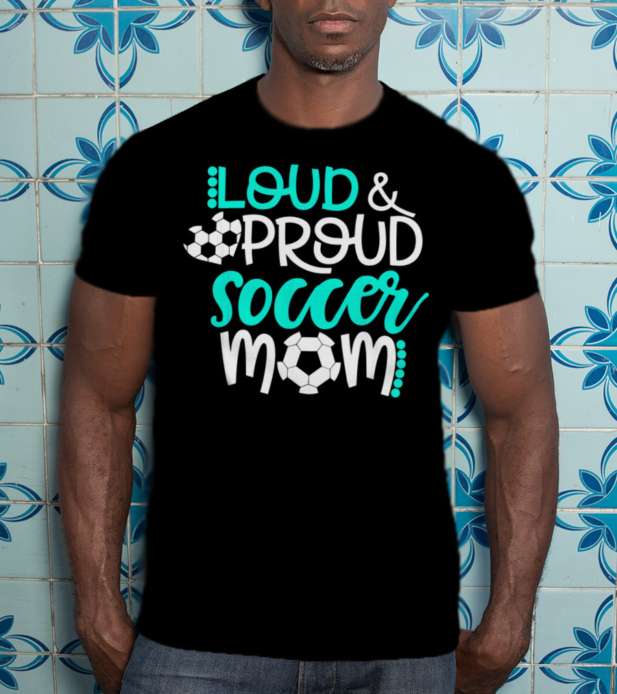 Loud Proud Soccer Mom Teal White Soccer Ball T-Shirt