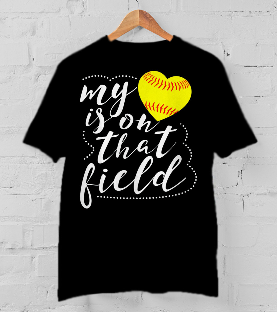 My Heart Is On That Field Softball T-Shirt