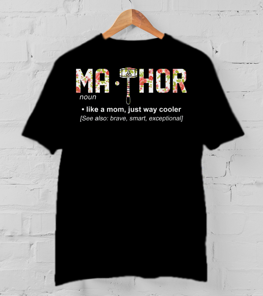 Ma Thor Noun Like A Mom Just Way Cooler See Also Brave Smart Exceptional T-Shirt
