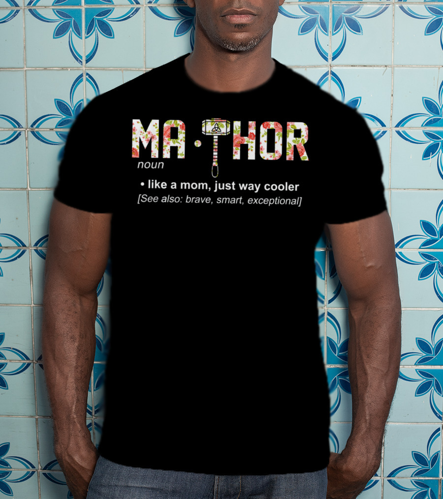 Ma Thor Noun Like A Mom Just Way Cooler See Also Brave Smart Exceptional T-Shirt
