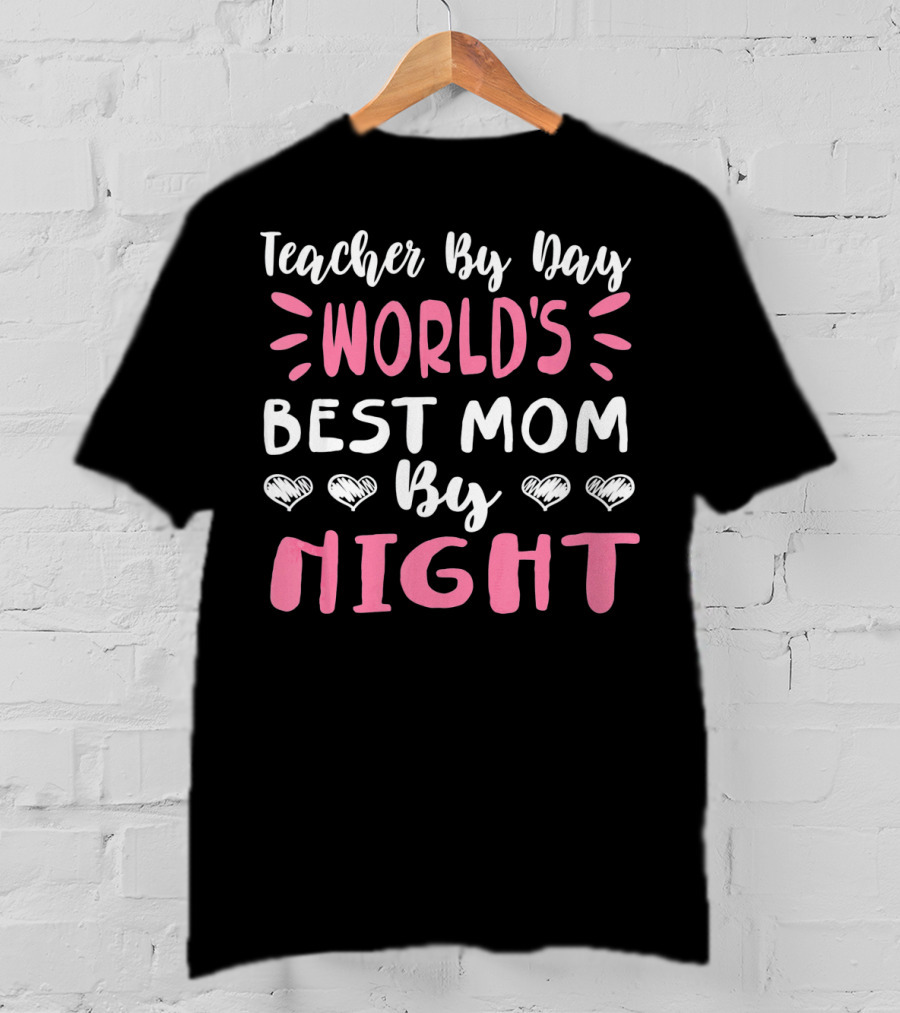 Teacher By Day World's Best Mom By Night Hearts T-Shirt